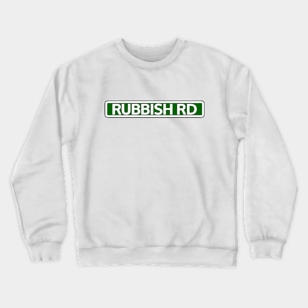 Rubbish Rd Street Sign Crewneck Sweatshirt by Mookle